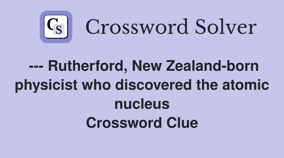 Rutherford New Zealand born physicist who discovered the atomic